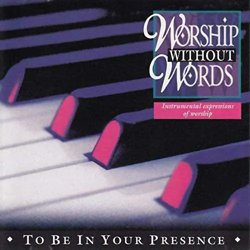 Worship Without Words - To Be In Your Presence