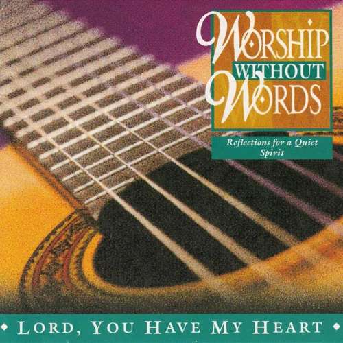 Worship Without Words - Lord, You Have My Heart